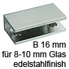 Klemmträger B 16 mm für 8-10 mm Glasstärke edelstahlfinish Glastablar Träger B 16 / 8-10 mm edelst.