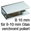 Klemmträger B 16 mm für 8-10 mm Glasstärke verchromt poliert Glastablar Träger B 16 / 8-10 mm chrom pol.